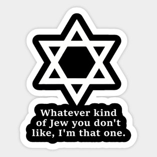 Whatever Kind Of Jew You Don'T Like I'M That One Sticker